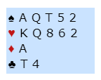 Spades: AQT52, Hearts: KQ862, Diamonds: A, Clubs: T4